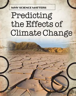 Predicting the Effects of Climate Change (Why Science Matters)