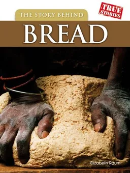 The Story Behind Bread (True Stories)