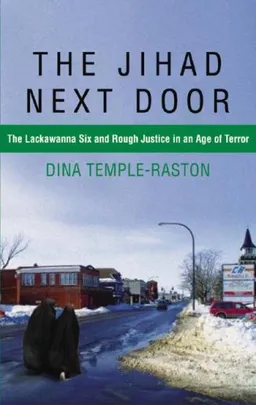 The Jihad Next Door: The Lackawanna Six and Rough Justice in an Age of Terror