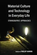 Material Culture and Technology in Everyday Life: Ethnographic Approaches (Intersections in Communications and Culture: Global Approaches and Transdisciplinary Perspectives)