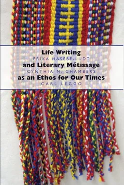 Life Writing and Literary MÃ©tissage as an Ethos for Our Times (Complicated Conversation: a Book Series of Curriculum Studies)