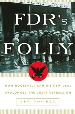 FDR's Folly: How Roosevelt and His New Deal Prolonged the Great Depression (Library Binding)
