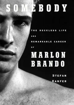 עטיפת הספר Somebody: The Reckless Life and Remarkable Career of Marlon Brando, Library Edition מאת Stefan Kanfer