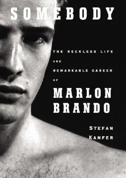 עטיפת הספר Somebody: The Reckless Life and Remarkable Career of Marlon Brando מאת Kanfer