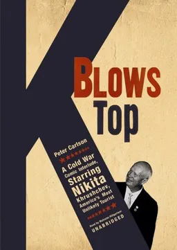 עטיפת הספר K Blows Top: A Cold War Comic Interlude, Starring Nikita Khrushchev, America's Most Unlikely Tourist מאת Peter Carlson