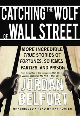 Catching the Wolf of Wall Street: More Incredible True Stories of Fortunes, Schemes, Parties, and Prison (Library Edition)