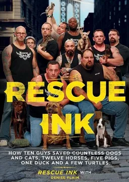 Rescue Ink: How Ten Guys Saved Countless Dogs and Cats, Twelve Horses, Five Pigs, One Duck, and a Few Turtles [With Earbuds] (Playaway Adult Nonfiction)