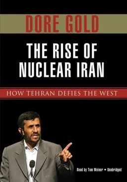 The Rise of Nuclear Iran: How Tehran Defies the West