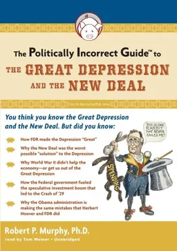 The Politically Incorrect Guide to the Great Depression and the New Deal