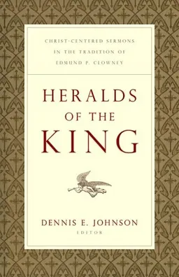Heralds of the King: Christ-Centered Sermons in the Tradition of Edmund P. Clowney