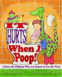 It Hurts When I Poop!: A Story for Children Who Are Scared to Use the Potty