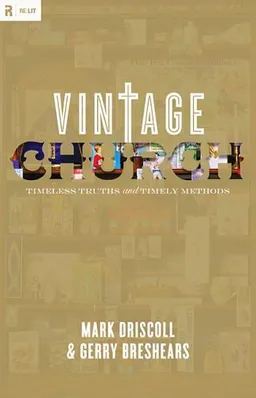 Vintage Church: Timeless Truths and Timely Methods (Re:Lit: Vintage Jesus)