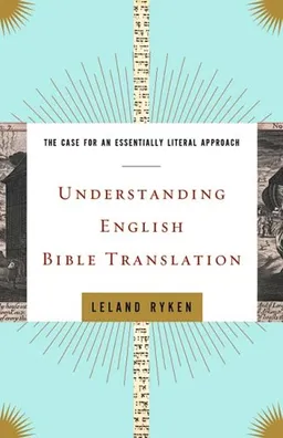 Understanding English Bible Translation: The Case for an Essentially Literal Approach