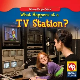 What Happens at a TV Station? (Where People Work)