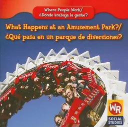What Happens at an Amusement Park?/ Que Pasa En Un Parque De Diversiones? (Where People Work/ Donde Trabaja La Gente?)