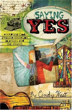 Saying Yes: Accepting God's Amazing Invitation to Artists and the Church