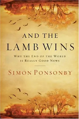 And the Lamb Wins: Why the End of the World Is Really Good News