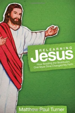 Relearning Jesus: How Reading the Beatitudes One More Time Changed My Faith