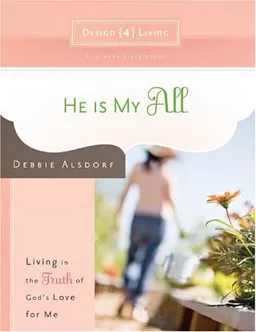 He Is My All: Living in the Truth of God's Love for Me (Design4living)