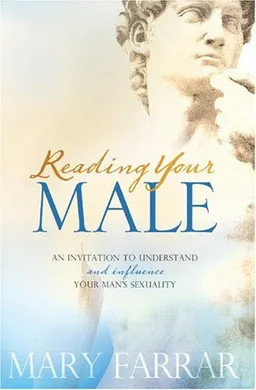 Reading Your Male: An Invitation to Understand and Influence Your Man's Sexuality