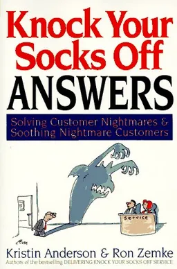 Knock Your Socks Off Answers: Solving Customer Nightmares and Soothing Nightmare Customers (Knock Your Socks Off Series)