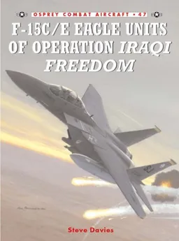 F-15C/E Eagle Units in Operation Iraqi Freedom (Combat Aircraft)