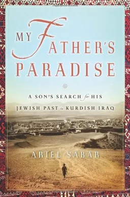 My Father's Paradise: A Son's Search for His Jewish Past in Kurdish Iraq