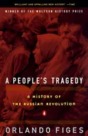 A People's Tragedy: The Russian Revolution: 1891-1924