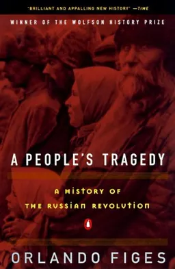 A People's Tragedy: The Russian Revolution: 1891-1924