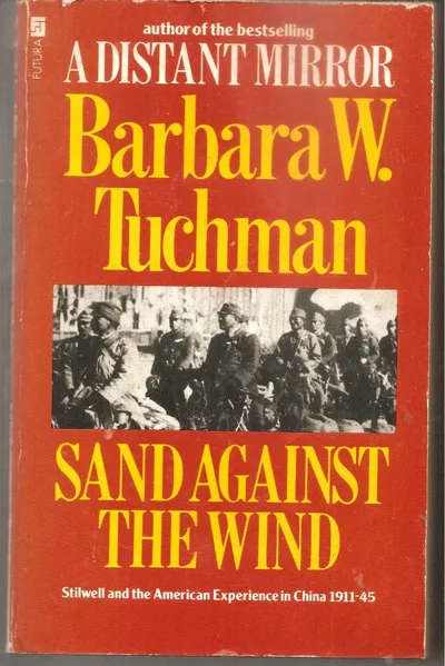 SAND AGAINST THE WIND : STILWELL AND THE AMERICAN EXPERIENCE IN CHINA, 1191-54