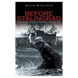 Before Stalingrad: Barbarossa, Hitler's Invasion of Russia 1941