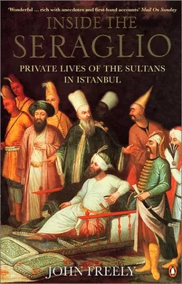 Inside the Seraglio: Private Lives of the Sultans of Istanbul
