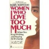 Women Who Love Too Much <g:plusone href="http://www.books-by-isbn.com/0-671/0671645412-Women-Who-Love-Too-Much-Robin-Norwood-0-671-64541-2.html" count="false"></g:plusone>
