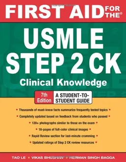 First Aid for the USMLE Step 2 CK, Seventh Edition (First Aid USMLE) <g:plusone href="http://www.books-by-isbn.com/0-07/007162354X-First-Aid-for-the-USMLE-Step-2-CK-Seventh-Edition-First-Aid-USMLE-0-07-162354-X.html" count="false"></g:plusone>
