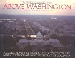 Above Washington: A Collection of Nostalgic and Contemporary Aerial Photographs of the District of Columbia <g:plusone href="http://www.books-by-isbn.com/0-918684/0918684080-Above-Washington-Robert-W.-Cameron-0-918684-08-0.html" count="false"></g:plu