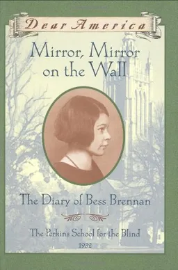 Mirror, Mirror on the Wall: The Diary of Bess Brennan, The Perkins School for the Blind, 1932 (Dear America Series) <g:plusone href="http://www.books-by-isbn.com/0-439/0439194466-Mirror-Mirror-on-the-Wall-The-Diary-of-Bess-Brennan-The-Perkins-School-