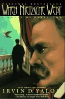 When Nietzsche Wept: A Novel of Obsession