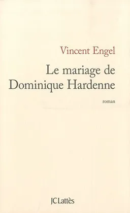 Le mariage de Dominique Hardenne <g:plusone href="http://www.books-by-isbn.com/2-7096/2709635569-Le-mariage-de-Dominique-Hardenne-Vincent-Engel-2-7096-3556-9.html" count="false"></g:plusone>