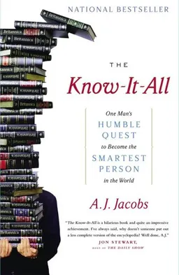 The Know-It-All: One Man's Humble Quest to Become the Smartest Person in the World <g:plusone href="http://www.books-by-isbn.com/0-7432/0743250621-The-Know-It-All-One-Man-s-Humble-Quest-to-Become-the-Smartest-Person-in-the-World-0-7432-5062-1.html" c