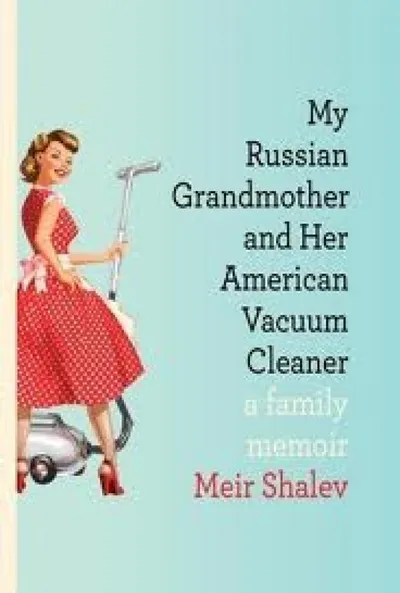 MY RUSSIAN GRANDMOTHER AND HER AMERICAN VACUUM CLEANER