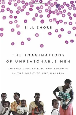 The Imaginations of Unreasonable Men: Inspiration, Vision, and Purpose in the Quest to End Malaria <g:plusone href="http://www.books-by-isbn.com/1-58648/1586487647-Grand-Challenge-Bill-Shore-1-58648-764-7.html" count="false"></g:plusone>