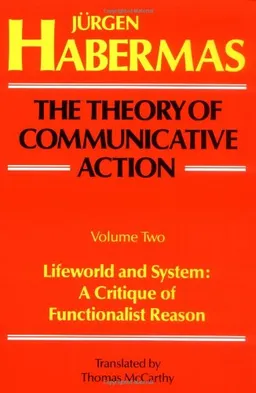 The Theory of Communicative Action, Volume 2: Lifeworld and System: A Critique of Functionalist Reason <g:plusone href="http://www.books-by-isbn.com/0-8070/080701401X-The-Theory-of-Communicative-Action-Volume-2-Lifeword-and-System-A-Critique-of-Funct
