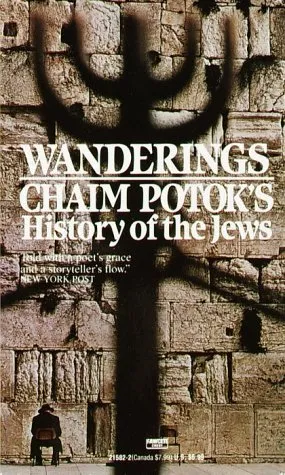 WANDERINGS : CHAIM POTOK'S HISTORY OF THE JEWS