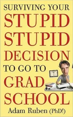 Surviving your stupid, stupid decision to go to grad school