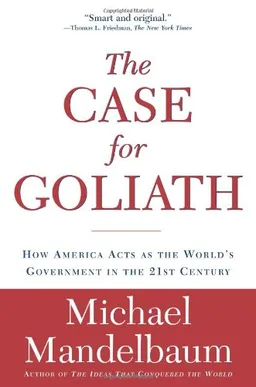 The Case for Goliath: How America Acts as the World's Government in the <g:plusone href="http://www.books-by-isbn.com/1-58648/1586484583-Case-for-Goliath-How-America-Acts-As-the-World-s-Government-in-the-Twenty-first-Century-1-58648-458-3.html" count
