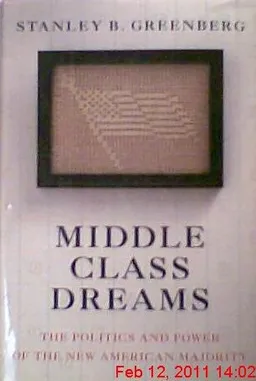 Middle Class Dreams:: Building the New American Majority <g:plusone href="http://www.books-by-isbn.com/0-8129/0812923456-Middle-Class-Dreams-Building-the-New-American-Majority-0-8129-2345-6.html" count="false"></g:plusone>