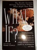 What If?: The World's Foremost Military Historians Imagine What Might Have Been