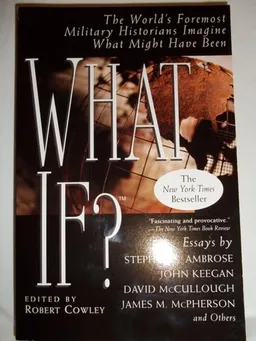 עטיפת הספר What If?: The World's Foremost Military Historians Imagine What Might Have Been מאת Robert Cowley