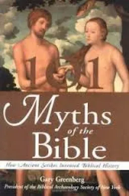 101 Myths Of The Bible How Ancient Scribes Invented Biblical History