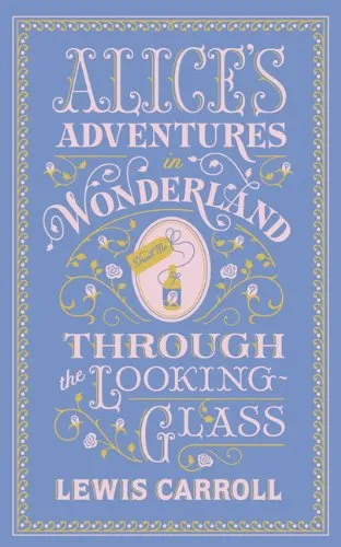 ALICE'S ADVENTURES IN WONDERLAND and THROUGH THE LOOKING GLASS